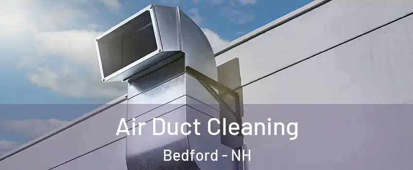  Air Duct Cleaning Bedford - NH