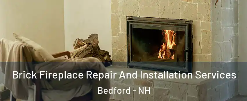  Brick Fireplace Repair And Installation Services Bedford - NH
