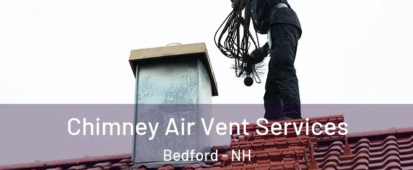  Chimney Air Vent Services Bedford - NH