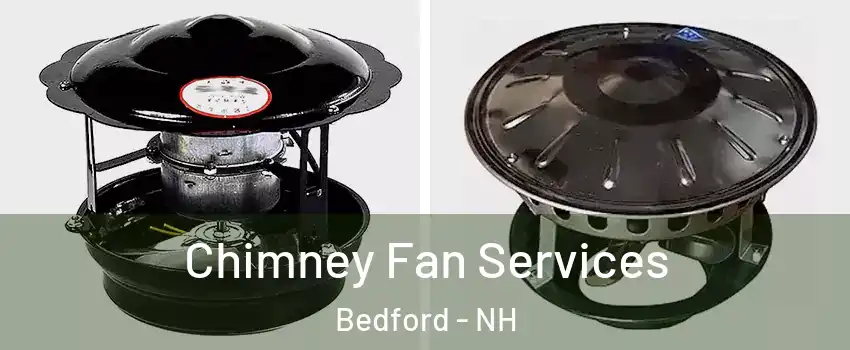  Chimney Fan Services Bedford - NH