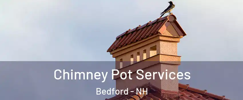  Chimney Pot Services Bedford - NH