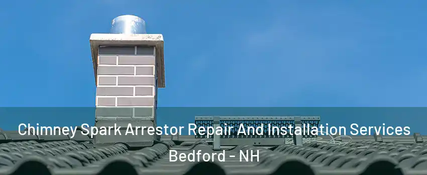  Chimney Spark Arrestor Repair And Installation Services Bedford - NH