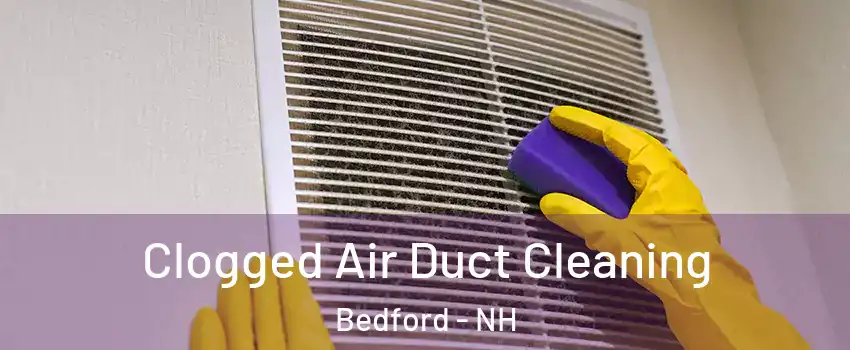  Clogged Air Duct Cleaning Bedford - NH