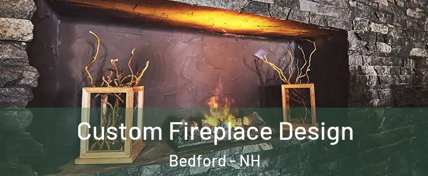  Custom Fireplace Design Bedford - NH