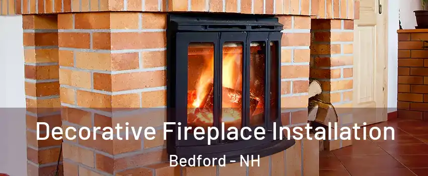  Decorative Fireplace Installation Bedford - NH