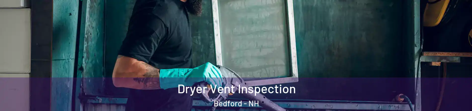  Dryer Vent Inspection Bedford - NH