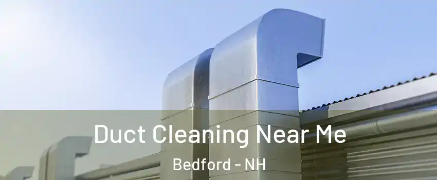  Duct Cleaning Near Me Bedford - NH