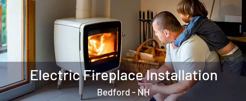  Electric Fireplace Installation Bedford - NH