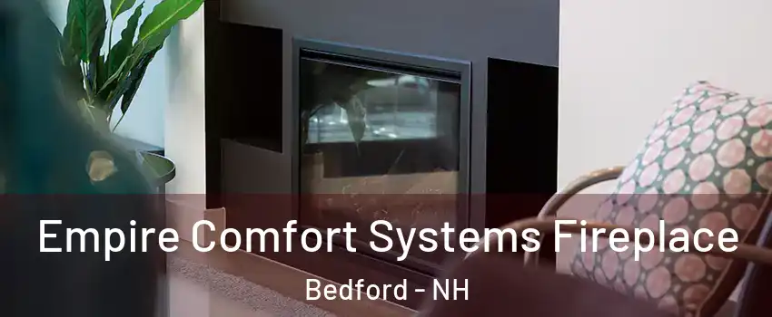  Empire Comfort Systems Fireplace Bedford - NH