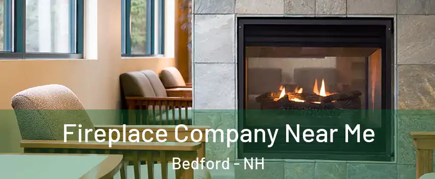  Fireplace Company Near Me Bedford - NH