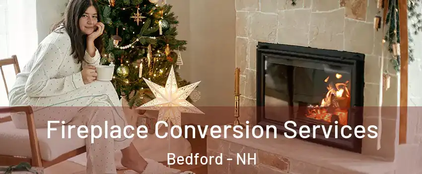  Fireplace Conversion Services Bedford - NH