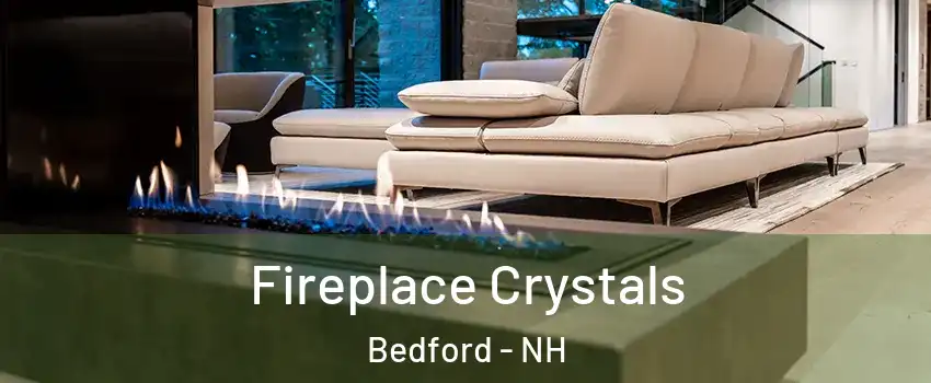  Fireplace Crystals Bedford - NH