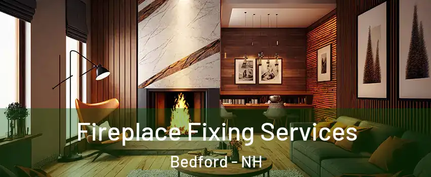  Fireplace Fixing Services Bedford - NH
