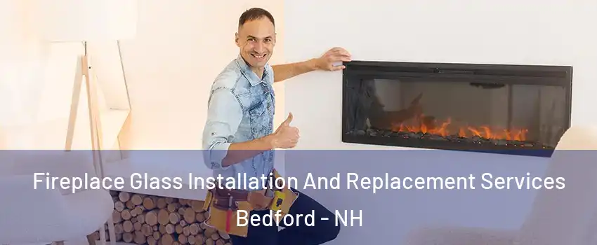  Fireplace Glass Installation And Replacement Services Bedford - NH