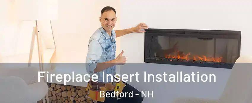  Fireplace Insert Installation Bedford - NH