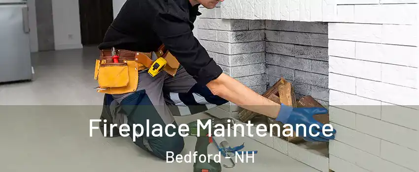  Fireplace Maintenance Bedford - NH