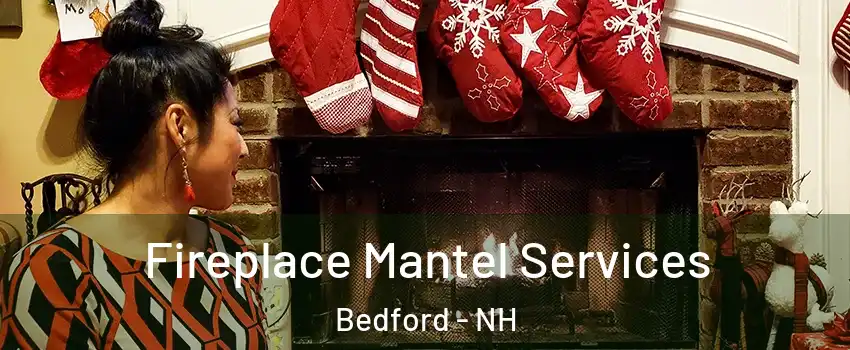  Fireplace Mantel Services Bedford - NH