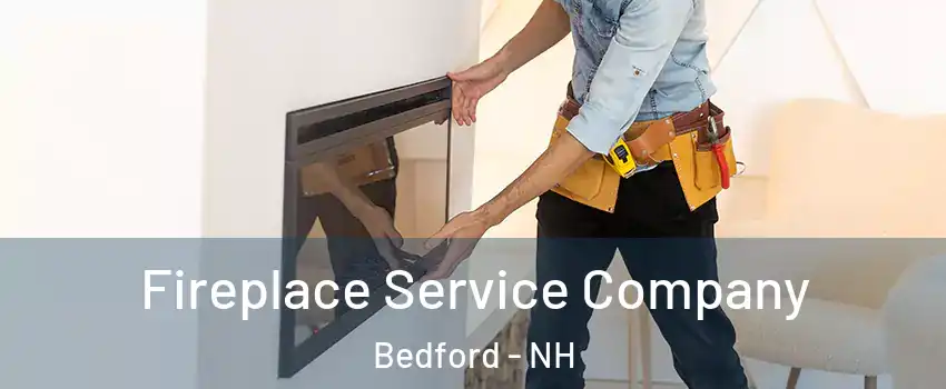  Fireplace Service Company Bedford - NH