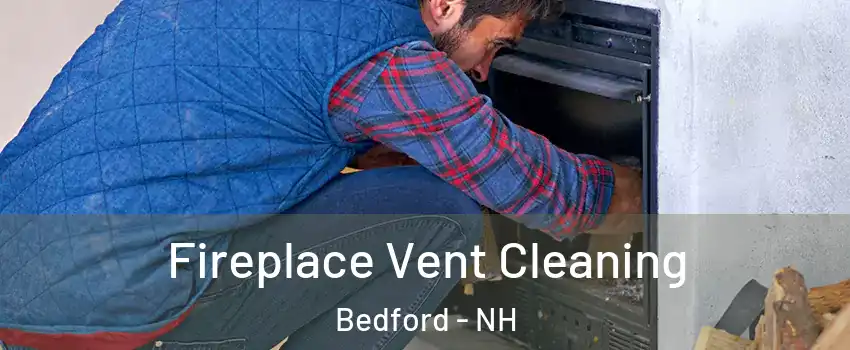  Fireplace Vent Cleaning Bedford - NH