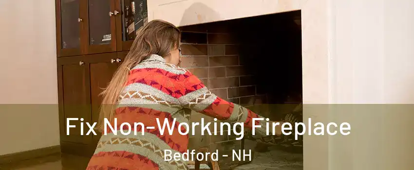  Fix Non-Working Fireplace Bedford - NH