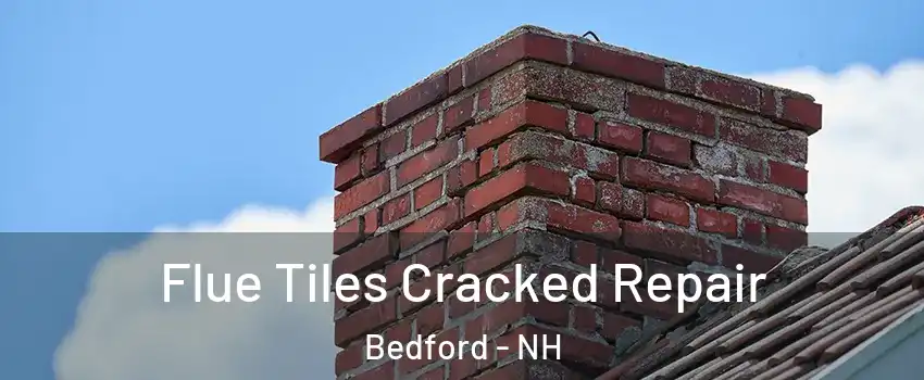  Flue Tiles Cracked Repair Bedford - NH