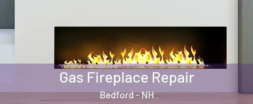  Gas Fireplace Repair Bedford - NH