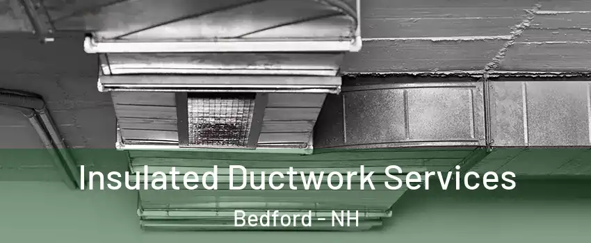  Insulated Ductwork Services Bedford - NH