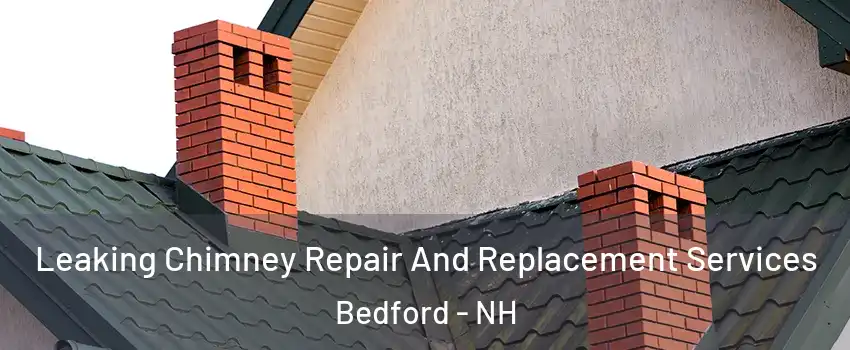  Leaking Chimney Repair And Replacement Services Bedford - NH