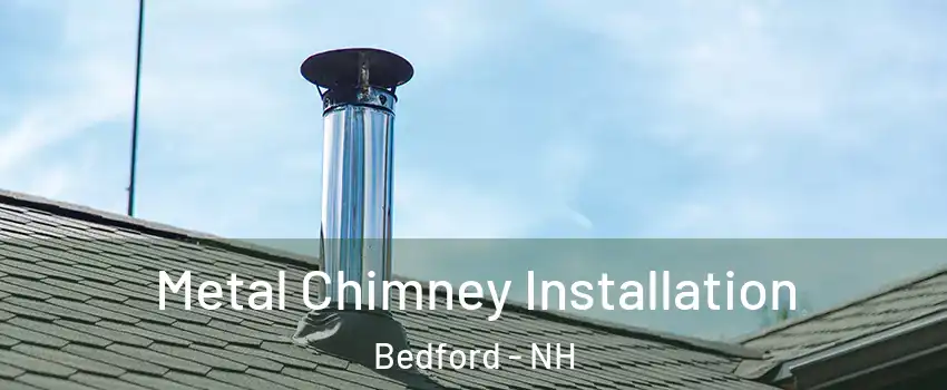  Metal Chimney Installation Bedford - NH