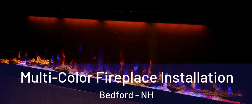  Multi-Color Fireplace Installation Bedford - NH