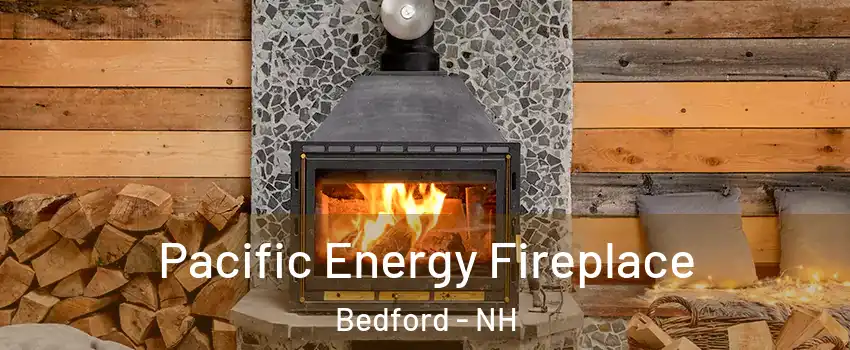  Pacific Energy Fireplace Bedford - NH