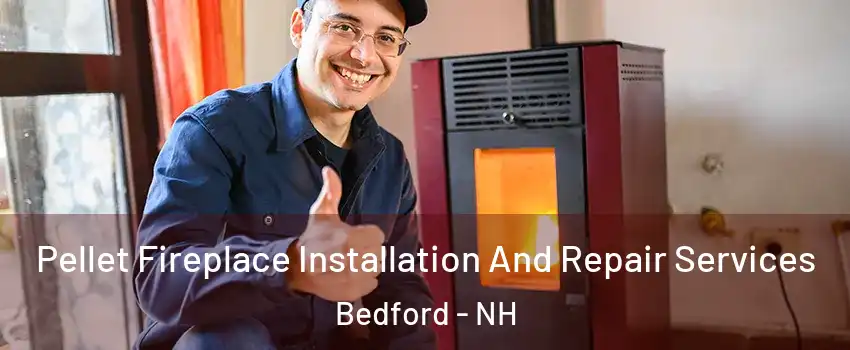  Pellet Fireplace Installation And Repair Services Bedford - NH