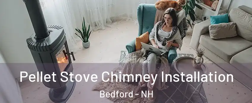  Pellet Stove Chimney Installation Bedford - NH