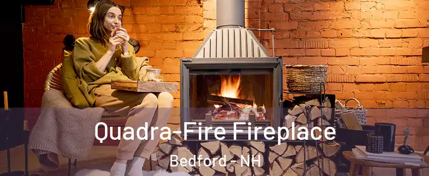  Quadra-Fire Fireplace Bedford - NH