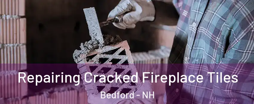  Repairing Cracked Fireplace Tiles Bedford - NH