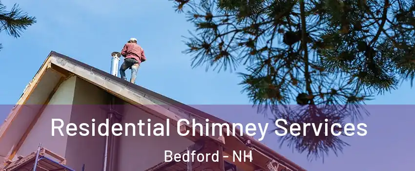  Residential Chimney Services Bedford - NH