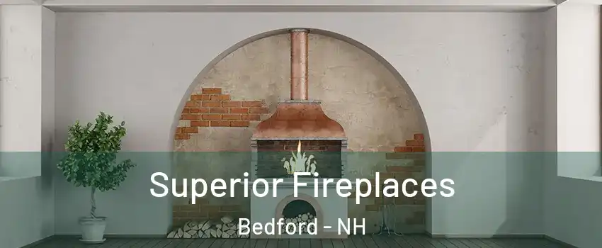  Superior Fireplaces Bedford - NH