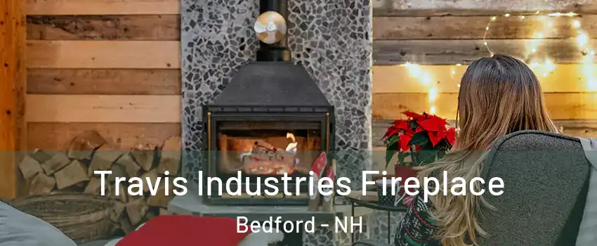 Travis Industries Fireplace Bedford - NH