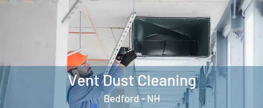  Vent Dust Cleaning Bedford - NH