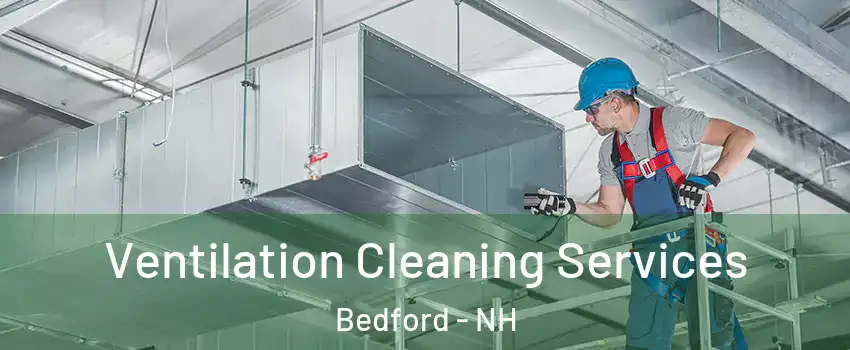  Ventilation Cleaning Services Bedford - NH