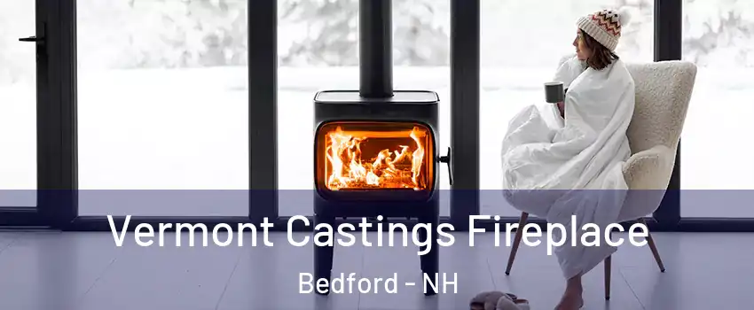  Vermont Castings Fireplace Bedford - NH