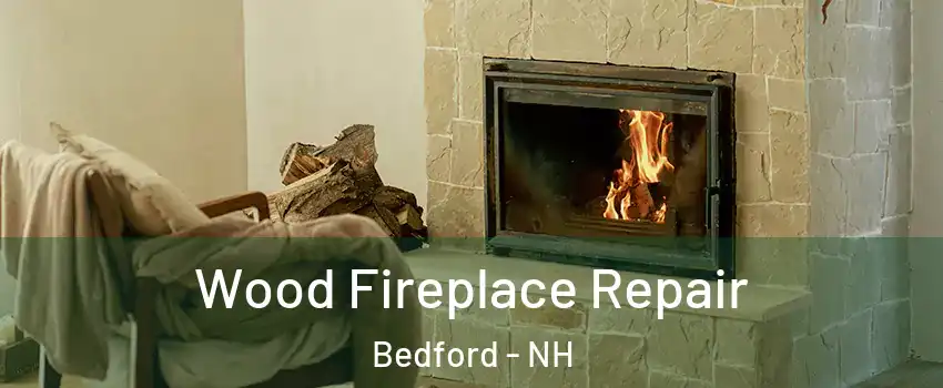  Wood Fireplace Repair Bedford - NH