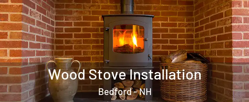  Wood Stove Installation Bedford - NH